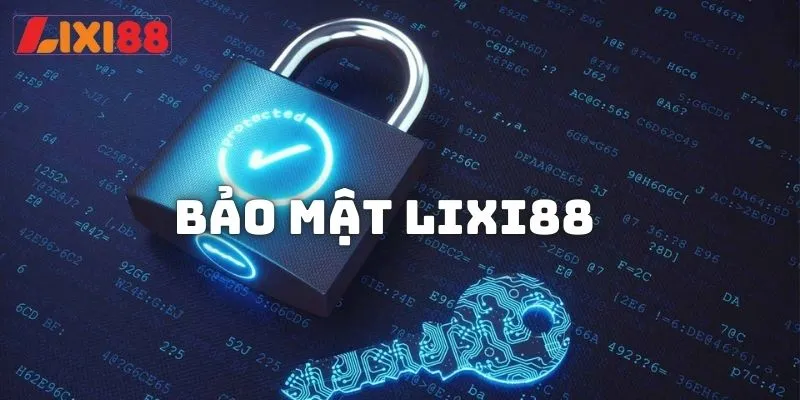 LIXI88 bảo mật thông tin game thủ an toàn 100%