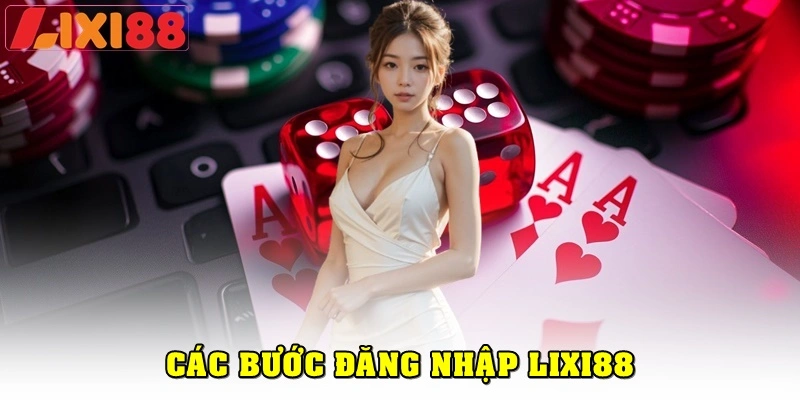 Chi tiết các bước đăng nhập Lixi88 2024